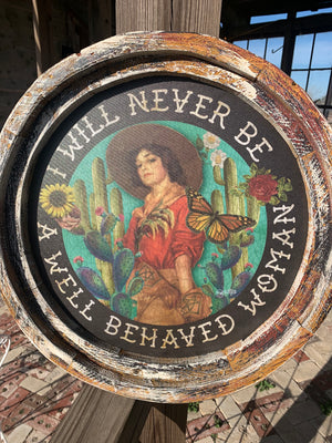 I will never be a well behaved Woman